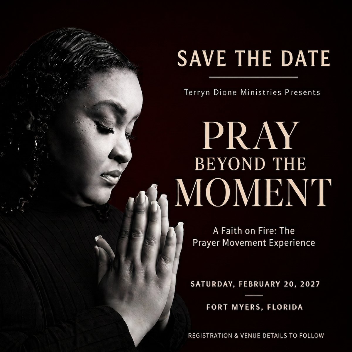 Save the date: Pray Beyond the Moment, A Faith on Fire: The Prayer Movement Experience. Saturday, February 20, 2027, Fort Myers, Florida.